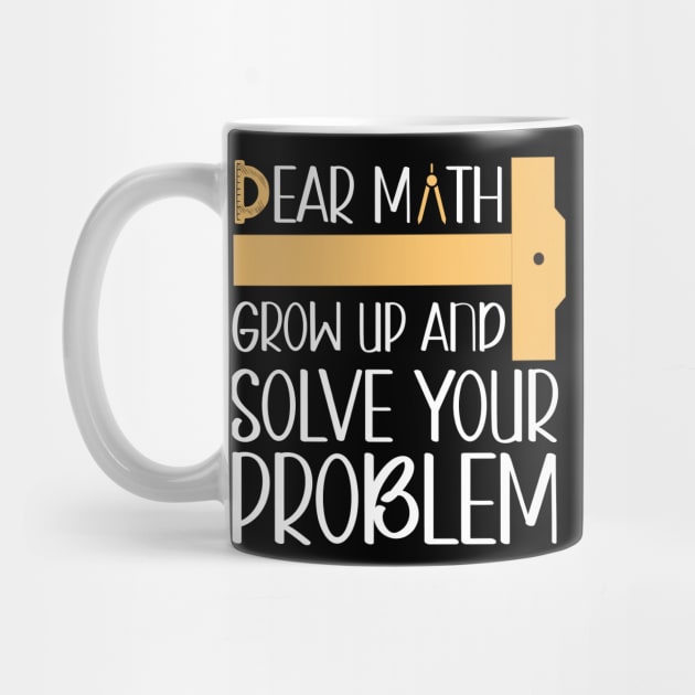 Dear Math, Grow Up And Solve Your Problem, Funny Math by Hussar